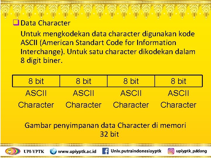 q Data Character Untuk mengkodekan data character digunakan kode ASCII (American Standart Code for