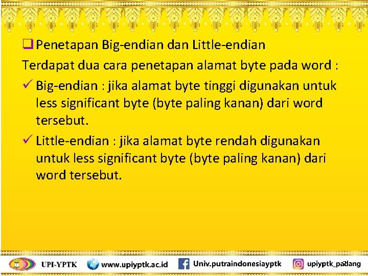 q Penetapan Big-endian dan Little-endian Terdapat dua cara penetapan alamat byte pada word :