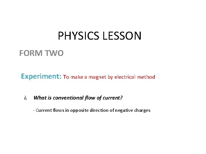 PHYSICS LESSON FORM TWO Experiment: To make a magnet by electrical method i. What