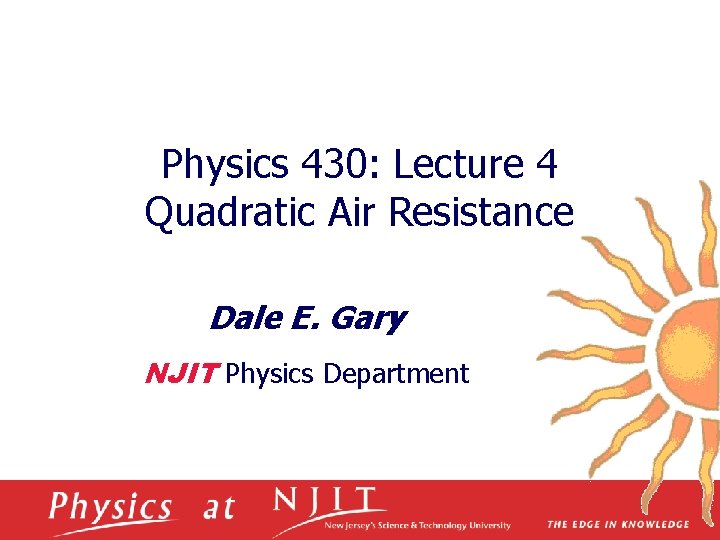 Physics 430: Lecture 4 Quadratic Air Resistance Dale E. Gary NJIT Physics Department 