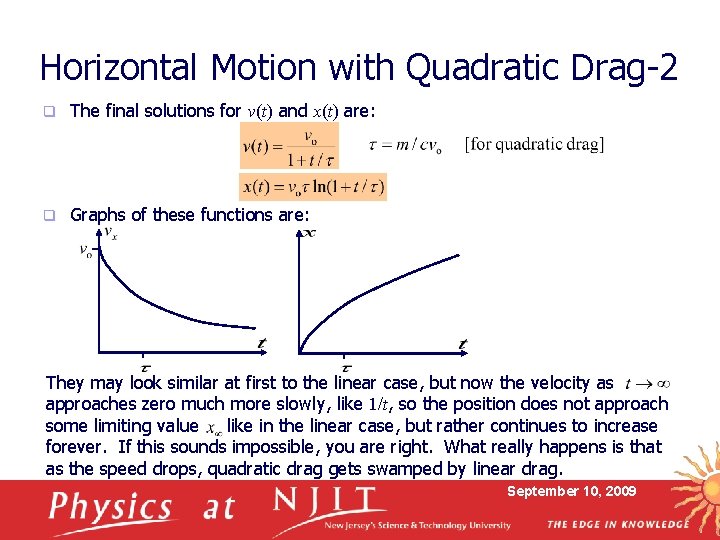 Horizontal Motion with Quadratic Drag-2 q The final solutions for v(t) and x(t) are: