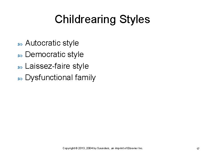Childrearing Styles Autocratic style Democratic style Laissez-faire style Dysfunctional family Copyright © 2013, 2004