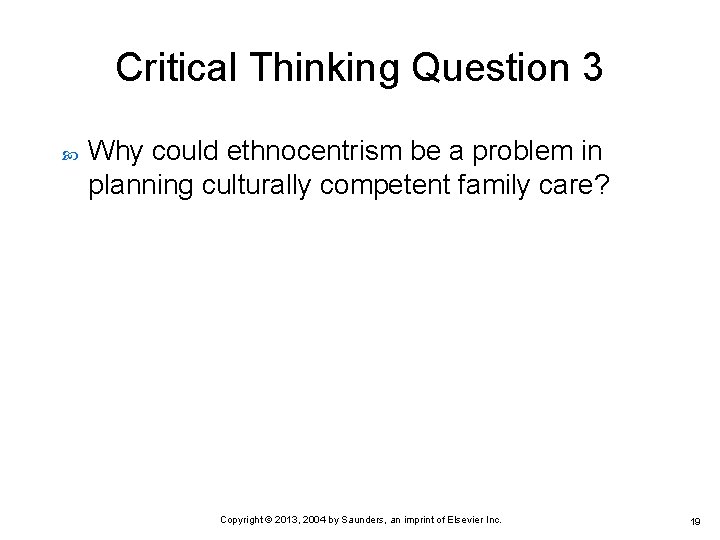 Critical Thinking Question 3 Why could ethnocentrism be a problem in planning culturally competent