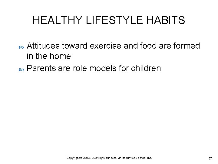HEALTHY LIFESTYLE HABITS Attitudes toward exercise and food are formed in the home Parents