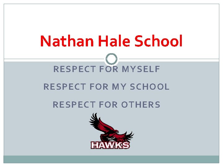 Nathan Hale School RESPECT FOR MYSELF RESPECT FOR MY SCHOOL RESPECT FOR OTHERS 