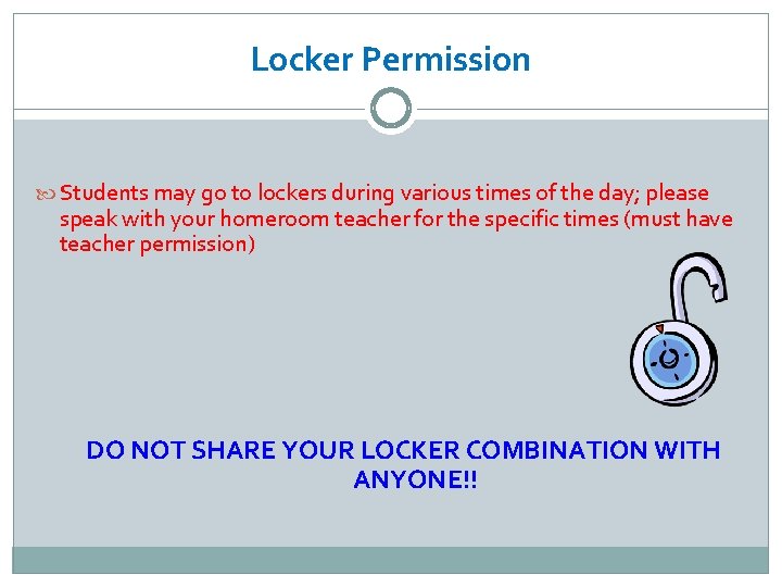 Locker Permission Students may go to lockers during various times of the day; please