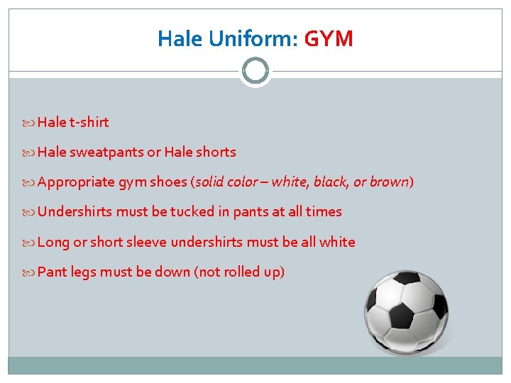 Hale Uniform: GYM Hale t-shirt Hale sweatpants or Hale shorts Appropriate gym shoes (solid