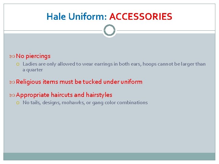 Hale Uniform: ACCESSORIES No piercings Ladies are only allowed to wear earrings in both