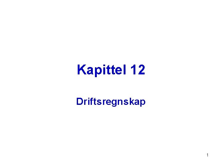 Kapittel 12 Driftsregnskap 1 