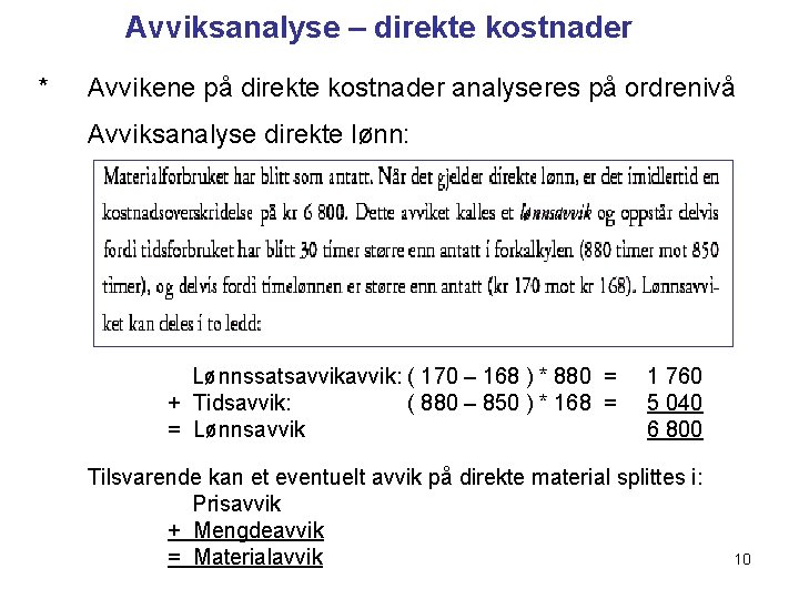 Avviksanalyse – direkte kostnader * Avvikene på direkte kostnader analyseres på ordrenivå Avviksanalyse direkte