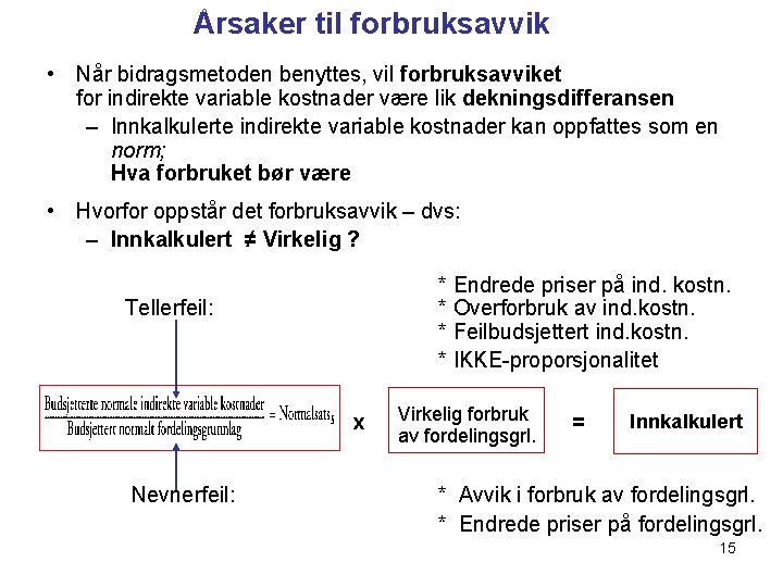 Årsaker til forbruksavvik • Når bidragsmetoden benyttes, vil forbruksavviket for indirekte variable kostnader være