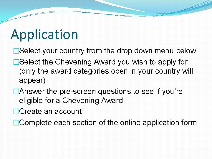 Application �Select your country from the drop down menu below �Select the Chevening Award