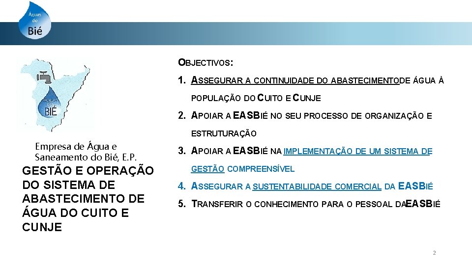 OBJECTIVOS: 1. ASSEGURAR A CONTINUIDADE DO ABASTECIMENTODE ÁGUA À POPULAÇÃO DO CUITO E CUNJE