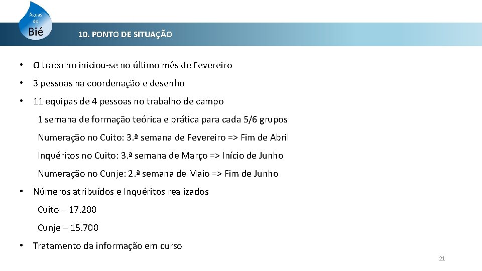 10. PONTO DE SITUAÇÃO • O trabalho iniciou-se no último mês de Fevereiro •