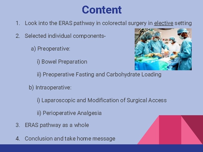 Content 1. Look into the ERAS pathway in colorectal surgery in elective setting 2.