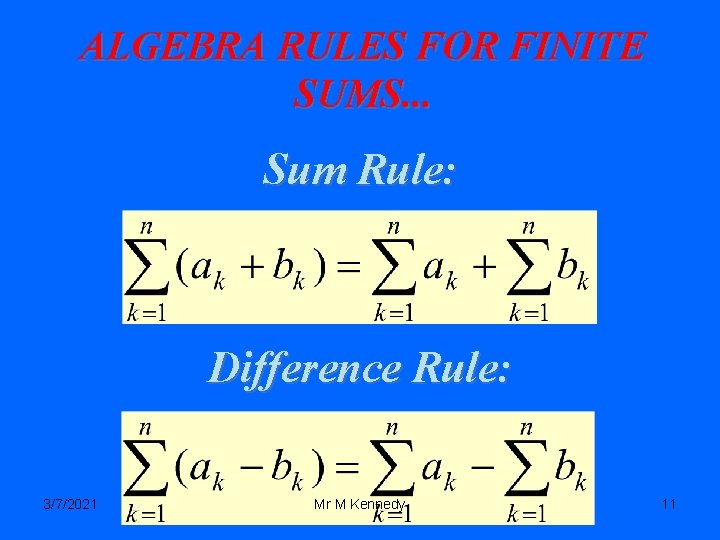 ALGEBRA RULES FOR FINITE SUMS. . . Sum Rule: Difference Rule: 3/7/2021 Mr M
