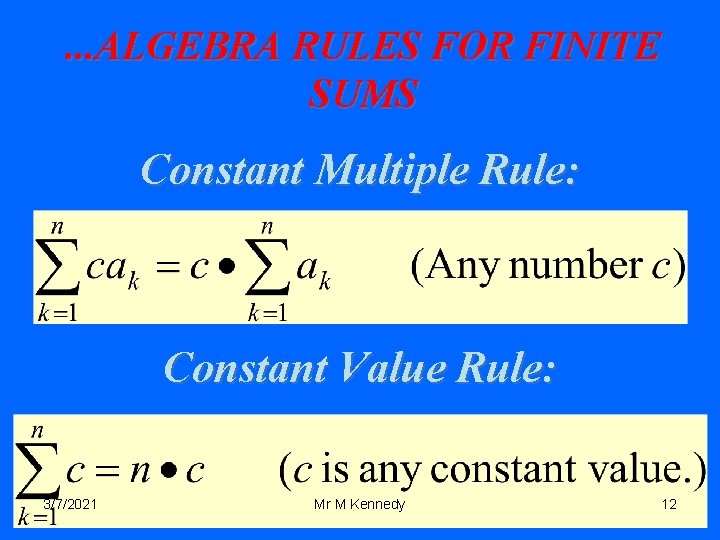 . . . ALGEBRA RULES FOR FINITE SUMS Constant Multiple Rule: Constant Value Rule: