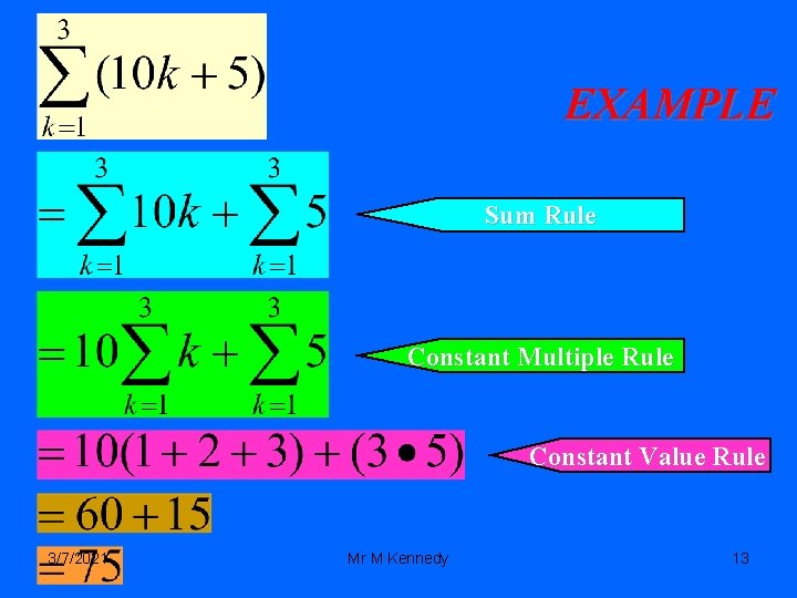 EXAMPLE Sum Rule Constant Multiple Rule Constant Value Rule 3/7/2021 Mr M Kennedy 13