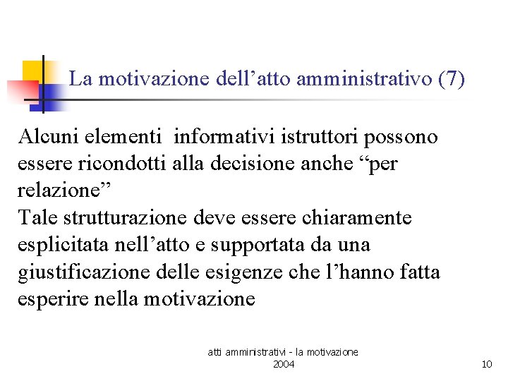 La motivazione dell’atto amministrativo (7) Alcuni elementi informativi istruttori possono essere ricondotti alla decisione