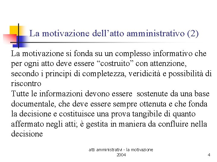 La motivazione dell’atto amministrativo (2) La motivazione si fonda su un complesso informativo che