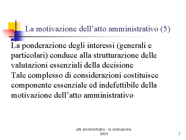 La motivazione dell’atto amministrativo (5) La ponderazione degli interessi (generali e particolari) conduce alla