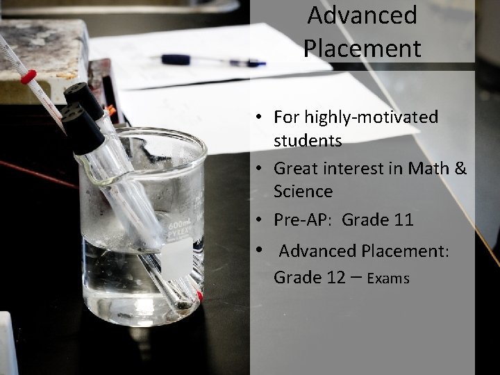 Advanced Placement • For highly-motivated students • Great interest in Math & Science •