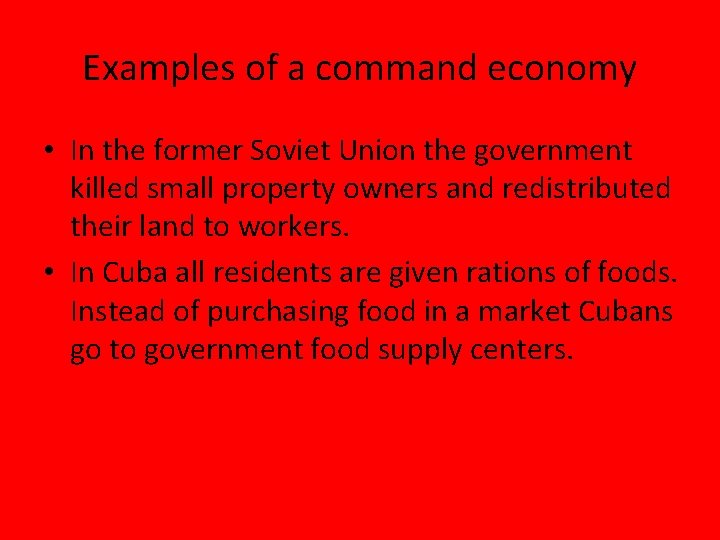 Examples of a command economy • In the former Soviet Union the government killed