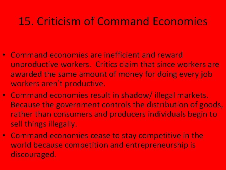 15. Criticism of Command Economies • Command economies are inefficient and reward unproductive workers.