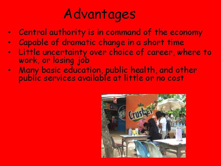 Advantages • Central authority is in command of the economy • Capable of dramatic