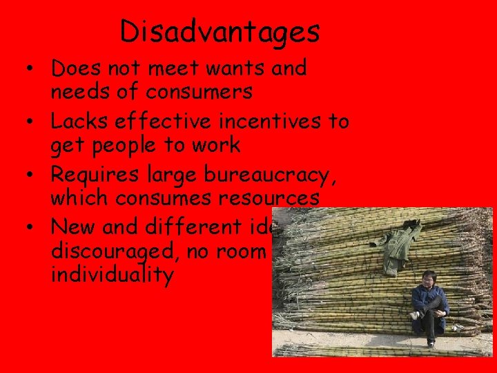 Disadvantages • Does not meet wants and needs of consumers • Lacks effective incentives