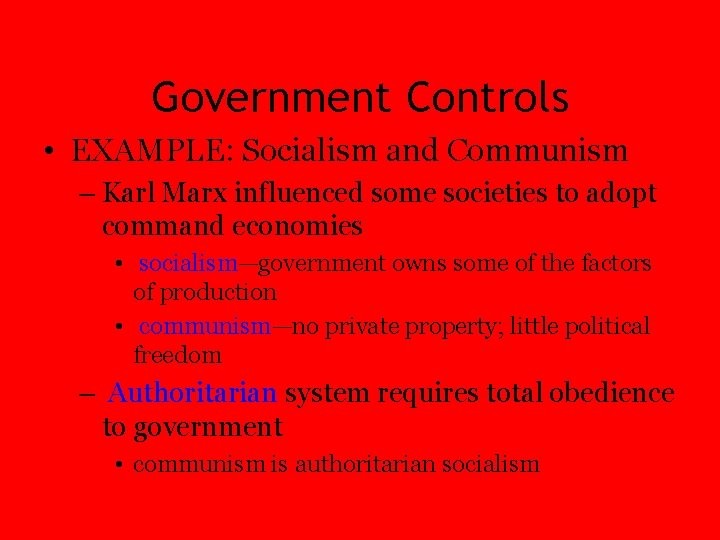 Government Controls • EXAMPLE: Socialism and Communism – Karl Marx influenced some societies to