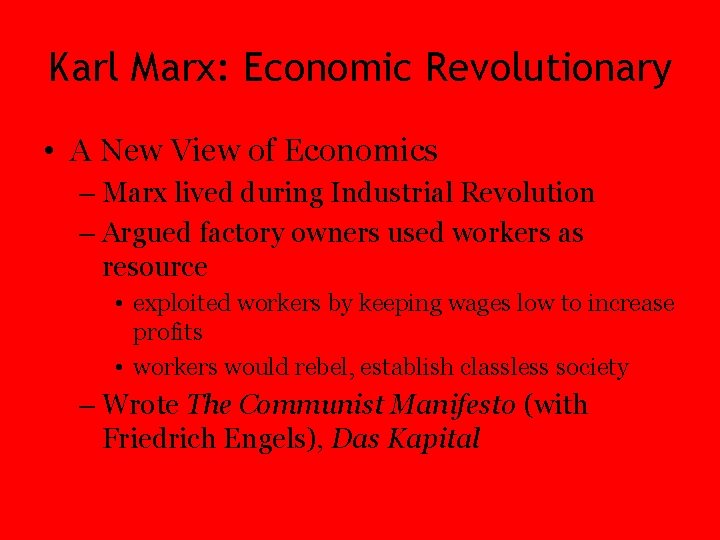 Karl Marx: Economic Revolutionary • A New View of Economics – Marx lived during