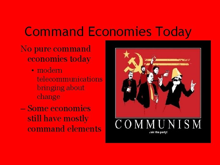 Command Economies Today No pure command economies today • modern telecommunications bringing about change