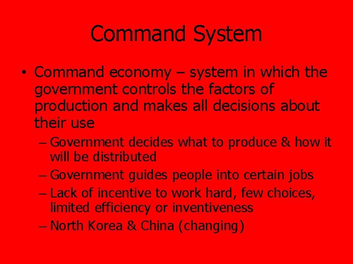 Command System • Command economy – system in which the government controls the factors
