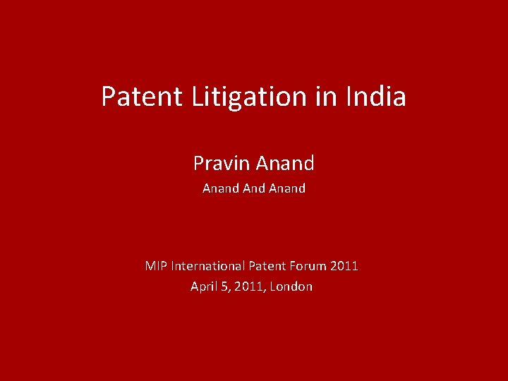 Patent Litigation in India Pravin Anand And Anand MIP International Patent Forum 2011 April