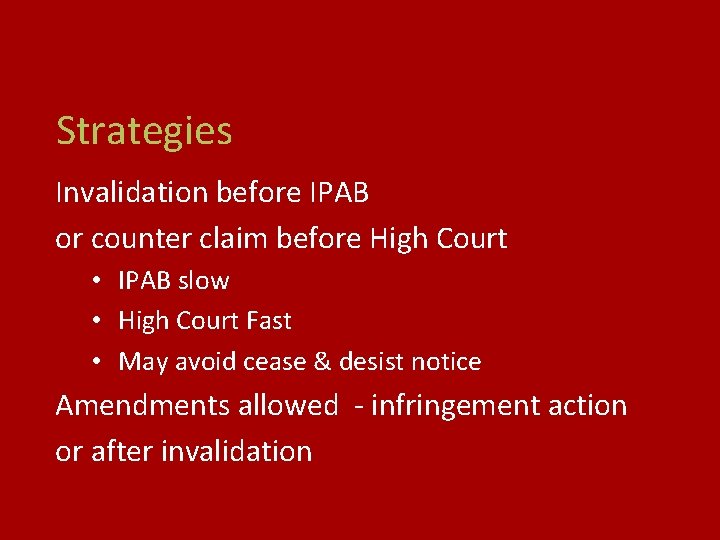 Strategies Invalidation before IPAB or counter claim before High Court • IPAB slow •