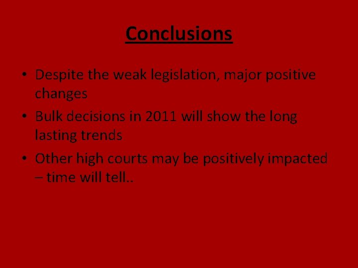 Conclusions • Despite the weak legislation, major positive changes • Bulk decisions in 2011