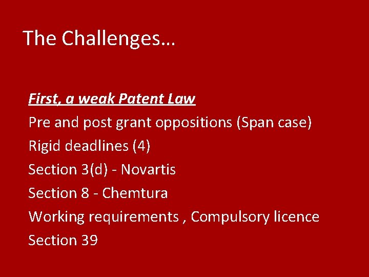 The Challenges… First, a weak Patent Law Pre and post grant oppositions (Span case)