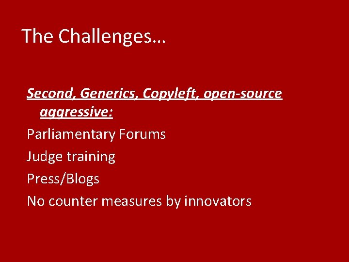 The Challenges… Second, Generics, Copyleft, open-source aggressive: Parliamentary Forums Judge training Press/Blogs No counter