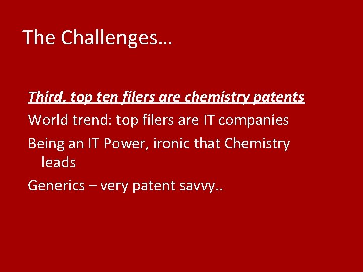 The Challenges… Third, top ten filers are chemistry patents World trend: top filers are