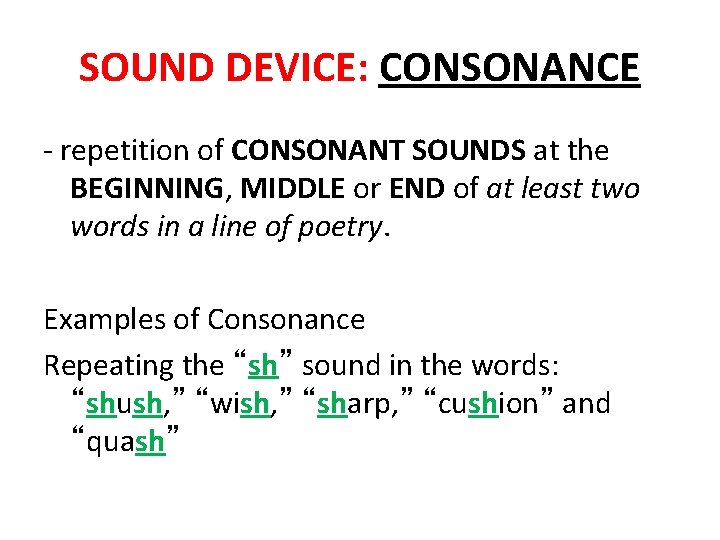 SOUND DEVICE: CONSONANCE - repetition of CONSONANT SOUNDS at the BEGINNING, MIDDLE or END