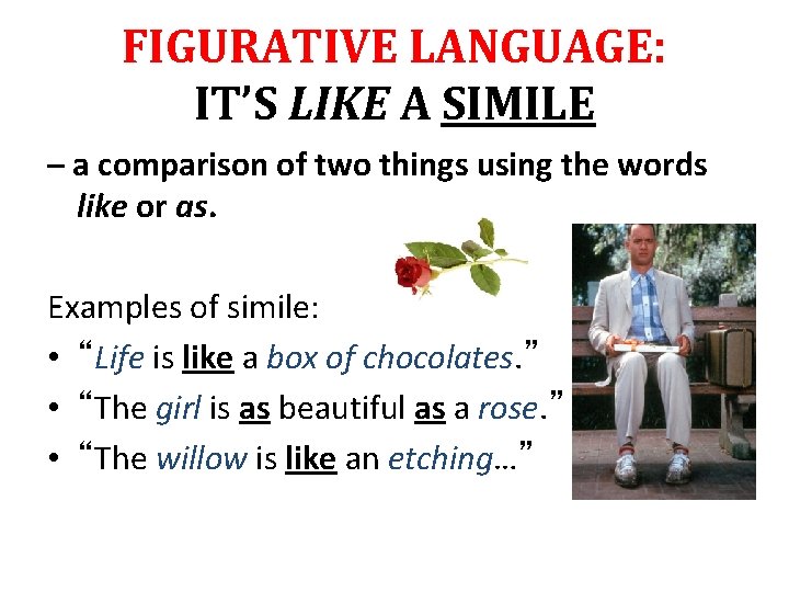 FIGURATIVE LANGUAGE: IT’S LIKE A SIMILE – a comparison of two things using the