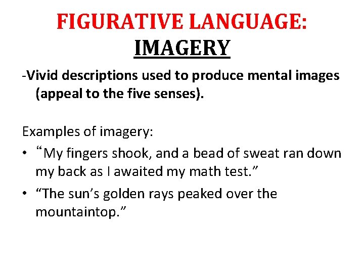 FIGURATIVE LANGUAGE: IMAGERY -Vivid descriptions used to produce mental images (appeal to the five