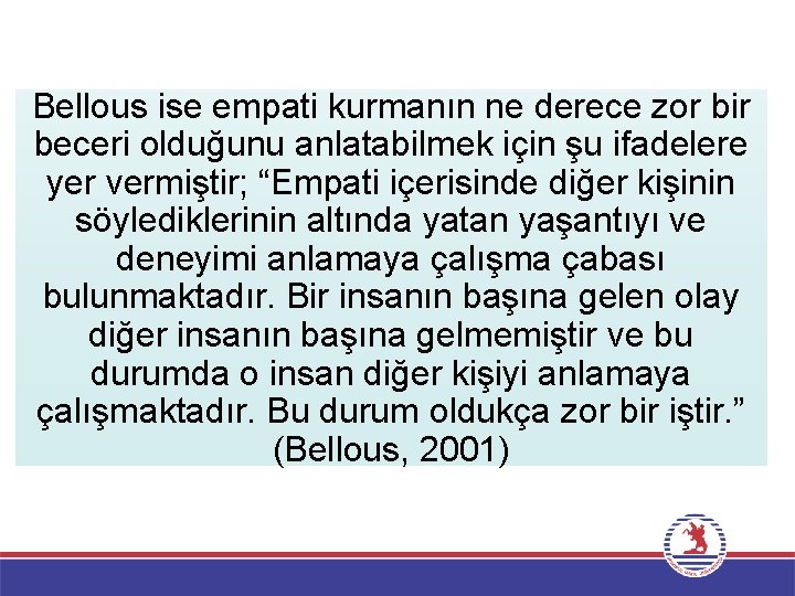 Bellous ise empati kurmanın ne derece zor bir beceri olduğunu anlatabilmek için şu ifadelere