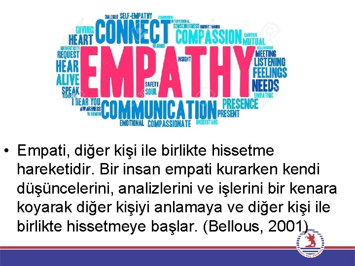  • Empati, diğer kişi ile birlikte hissetme hareketidir. Bir insan empati kurarken kendi