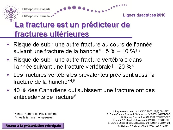 Lignes directrices 2010 Guidelines La fracture est un prédicteur de fractures ultérieures • Risque