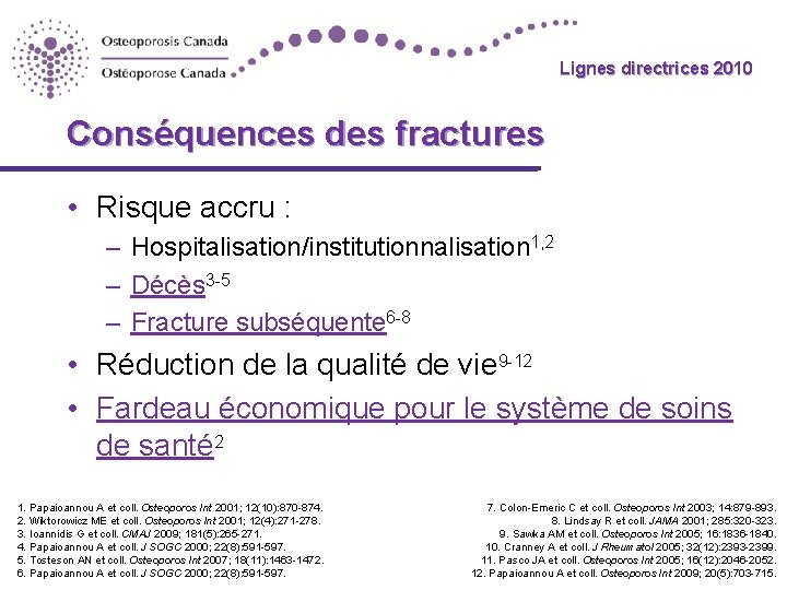 Lignes directrices 2010 Guidelines Conséquences des fractures • Risque accru : – Hospitalisation/institutionnalisation 1,