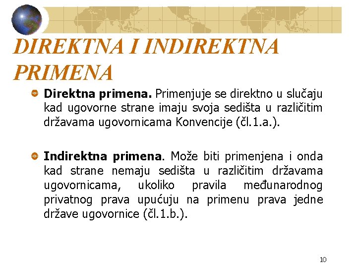 DIREKTNA I INDIREKTNA PRIMENA Direktna primena. Primenjuje se direktno u slučaju kad ugovorne strane