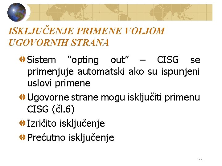 ISKLJUČENJE PRIMENE VOLJOM UGOVORNIH STRANA Sistem “opting out” – CISG se primenjuje automatski ako