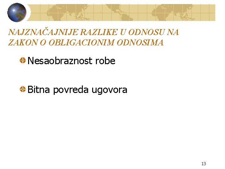 NAJZNAČAJNIJE RAZLIKE U ODNOSU NA ZAKON O OBLIGACIONIM ODNOSIMA Nesaobraznost robe Bitna povreda ugovora